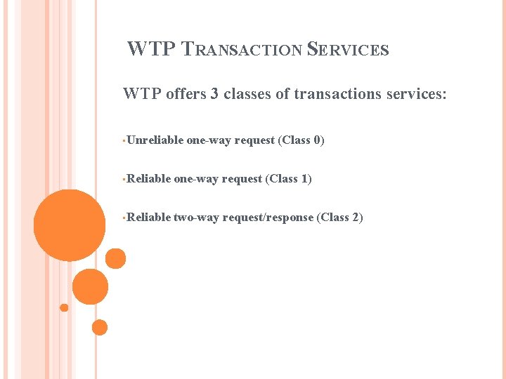 WTP TRANSACTION SERVICES WTP offers 3 classes of transactions services: • Unreliable one-way request WTP TRANSACTION SERVICES WTP offers 3 classes of transactions services: • Unreliable one-way request