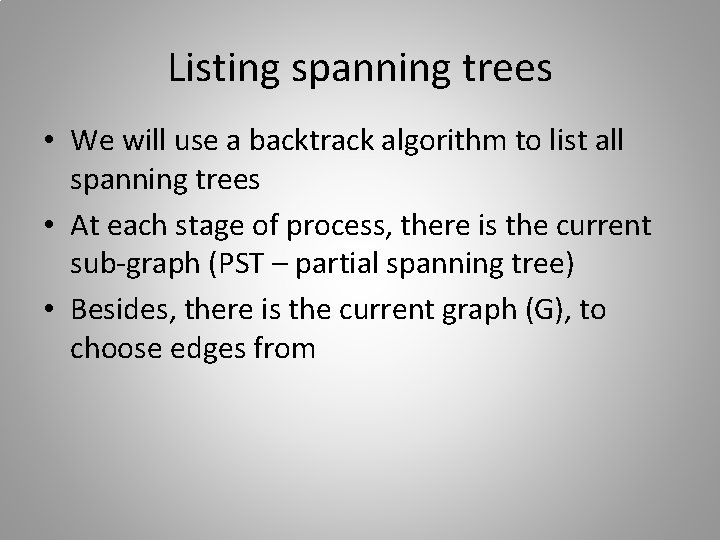 Listing spanning trees • We will use a backtrack algorithm to list all spanning