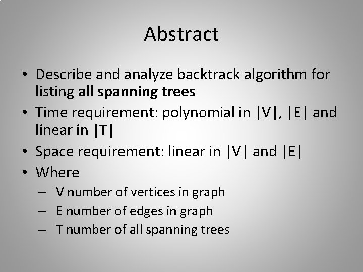 Abstract • Describe and analyze backtrack algorithm for listing all spanning trees • Time