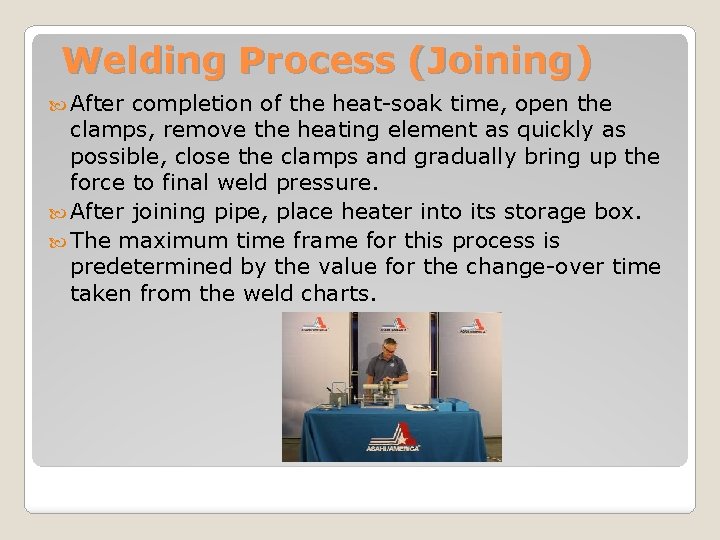 Welding Process (Joining) After completion of the heat-soak time, open the clamps, remove the