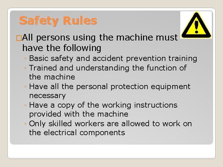 Safety Rules �All persons using the machine must have the following ◦ Basic safety