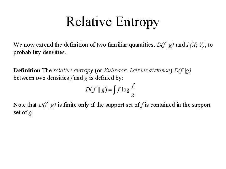 Relative Entropy We now extend the definition of two familiar quantities, D(f ||g) and