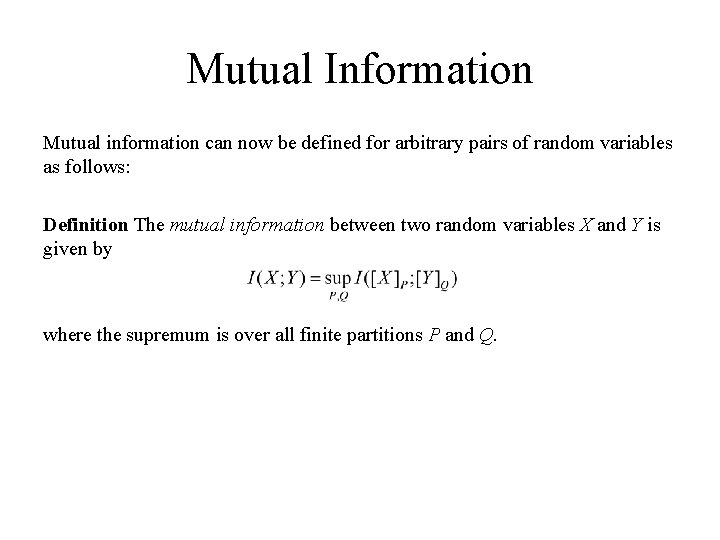 Mutual Information Mutual information can now be defined for arbitrary pairs of random variables