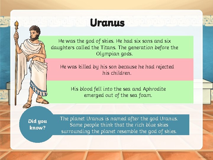 Uranus He was the god of skies. He had six sons and six daughters