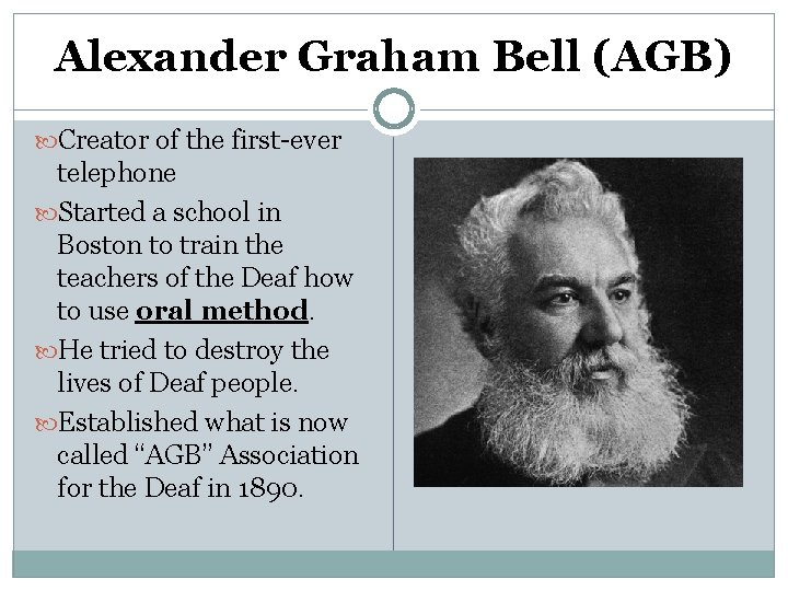 Alexander Graham Bell (AGB) Creator of the first-ever telephone Started a school in Boston