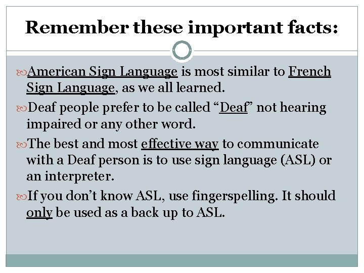 Remember these important facts: American Sign Language is most similar to French Sign Language,