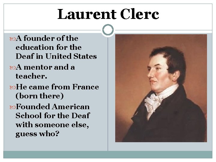 Laurent Clerc A founder of the education for the Deaf in United States A
