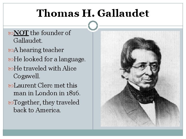 Thomas H. Gallaudet NOT the founder of Gallaudet. A hearing teacher He looked for