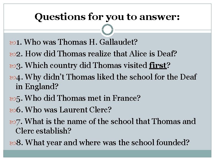 Questions for you to answer: 1. Who was Thomas H. Gallaudet? 2. How did