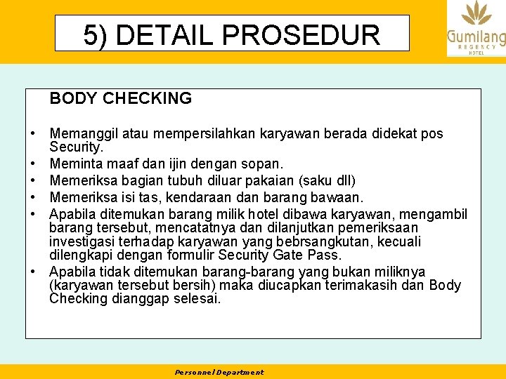 5) DETAIL PROSEDUR BODY CHECKING • Memanggil atau mempersilahkan karyawan berada didekat pos Security.