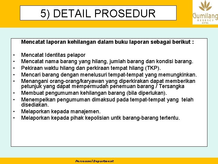 5) DETAIL PROSEDUR Mencatat laporan kehilangan dalam buku laporan sebagai berikut : • •