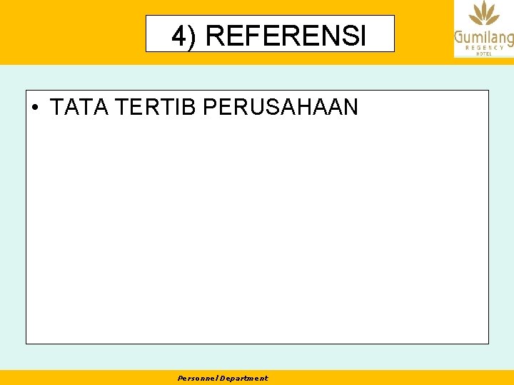 4) REFERENSI • TATA TERTIB PERUSAHAAN Personnel Department 