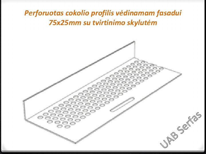 Perforuotas cokolio profilis vėdinamam fasadui 75 x 25 mm su tvirtinimo skylutėm s a