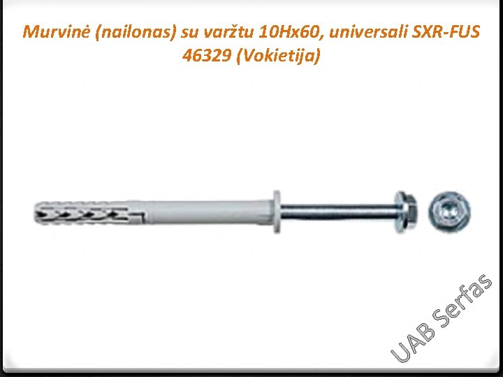 Murvinė (nailonas) su varžtu 10 Hx 60, universali SXR-FUS 46329 (Vokietija) s a f