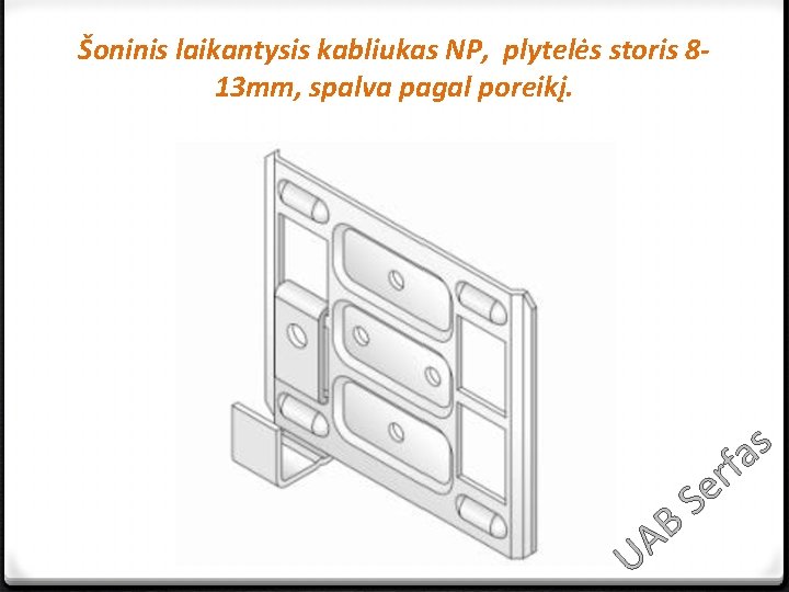 Šoninis laikantysis kabliukas NP, plytelės storis 813 mm, spalva pagal poreikį. s a f