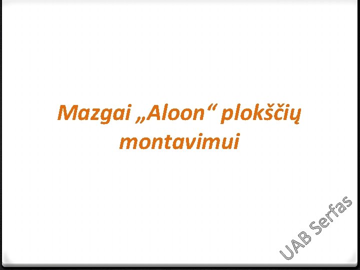 Mazgai „Aloon“ plokščių montavimui s a f r Se B A U 