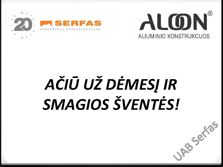 AČIŪ UŽ DĖMESĮ IR SMAGIOS ŠVENTĖS! s a f r Se B A U