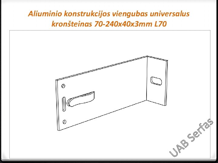 Aliuminio konstrukcijos viengubas universalus kronšteinas 70 -240 x 3 mm L 70 s a