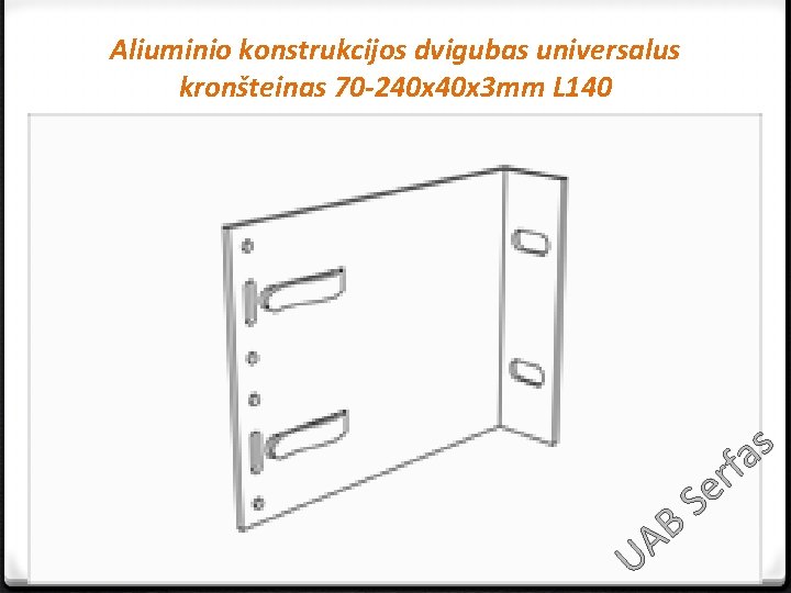 Aliuminio konstrukcijos dvigubas universalus kronšteinas 70 -240 x 3 mm L 140 s a