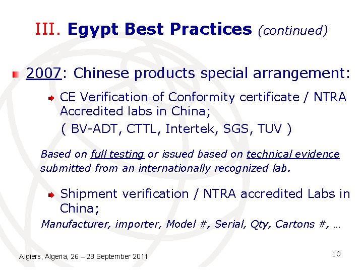 III. Egypt Best Practices (continued) 2007: Chinese products special arrangement: CE Verification of Conformity III. Egypt Best Practices (continued) 2007: Chinese products special arrangement: CE Verification of Conformity