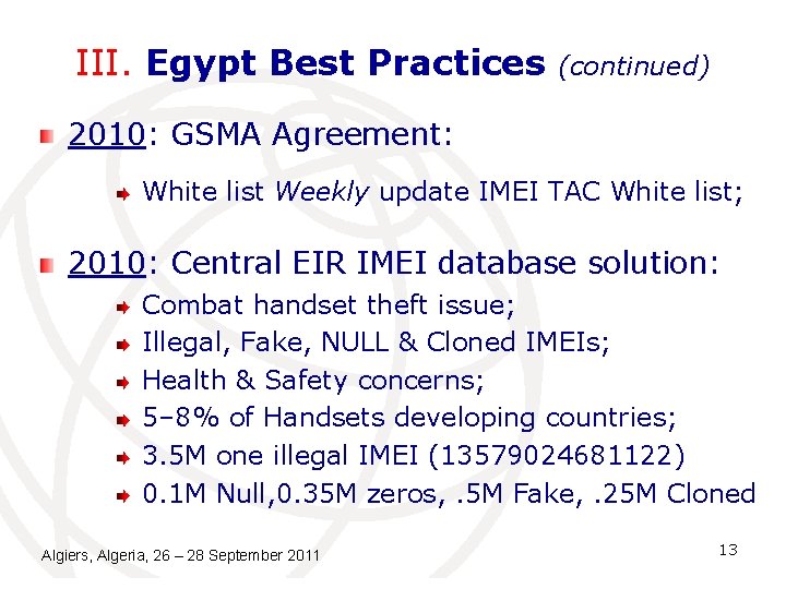 III. Egypt Best Practices (continued) 2010: GSMA Agreement: White list Weekly update IMEI TAC III. Egypt Best Practices (continued) 2010: GSMA Agreement: White list Weekly update IMEI TAC