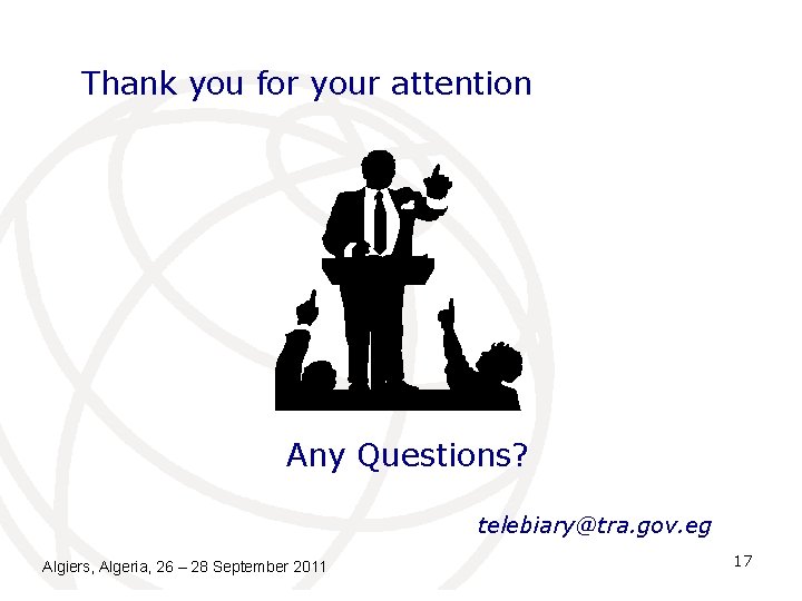Thank you for your attention Any Questions? telebiary@tra. gov. eg Algiers, Algeria, 26 – Thank you for your attention Any Questions? telebiary@tra. gov. eg Algiers, Algeria, 26 –