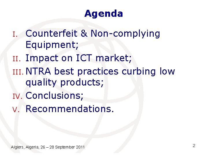 Agenda Counterfeit & Non-complying Equipment; II. Impact on ICT market; III. NTRA best practices Agenda Counterfeit & Non-complying Equipment; II. Impact on ICT market; III. NTRA best practices