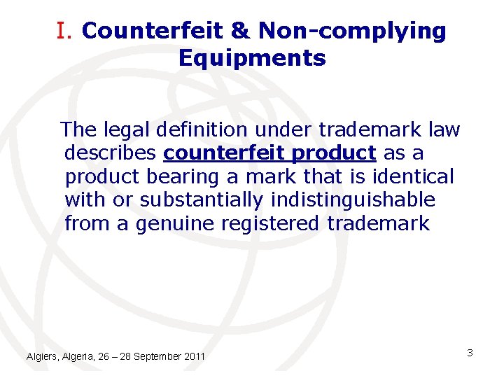I. Counterfeit & Non-complying Equipments The legal definition under trademark law describes counterfeit product I. Counterfeit & Non-complying Equipments The legal definition under trademark law describes counterfeit product