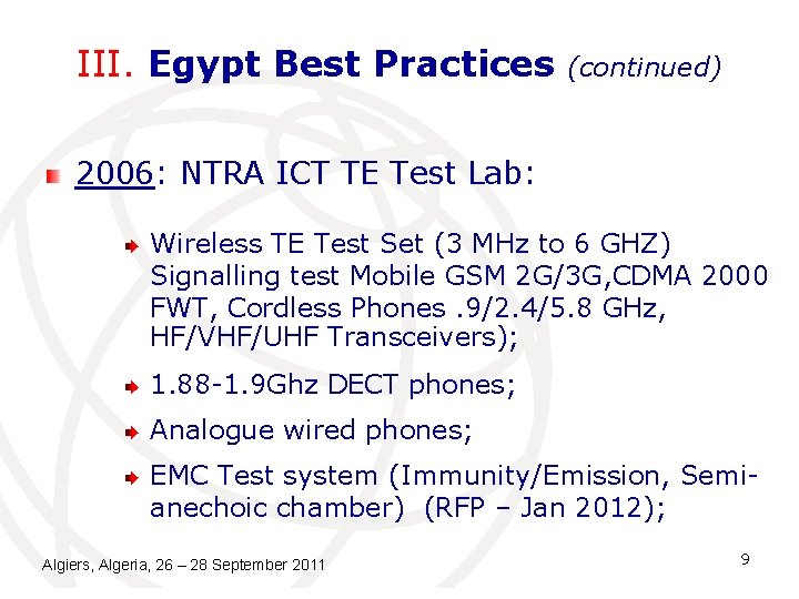 III. Egypt Best Practices (continued) 2006: NTRA ICT TE Test Lab: Wireless TE Test III. Egypt Best Practices (continued) 2006: NTRA ICT TE Test Lab: Wireless TE Test
