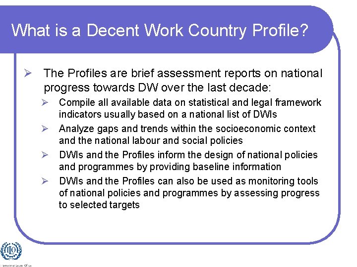 What is a Decent Work Country Profile? Ø The Profiles are brief assessment reports