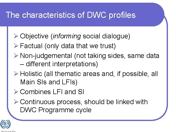 The characteristics of DWC profiles Ø Objective (informing social dialogue) Ø Factual (only data
