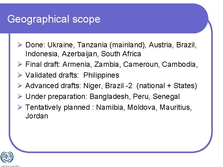 Geographical scope Ø Done: Ukraine, Tanzania (mainland), Austria, Brazil, Indonesia, Azerbaijan, South Africa Ø