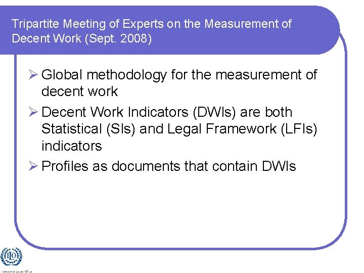 Tripartite Meeting of Experts on the Measurement of Decent Work (Sept. 2008) Ø Global