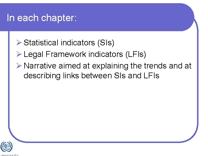 In each chapter: Ø Statistical indicators (SIs) Ø Legal Framework indicators (LFIs) Ø Narrative