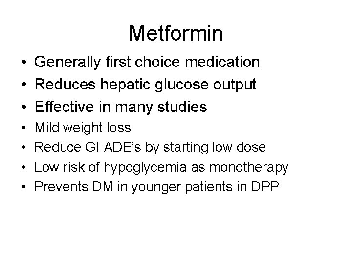 Metformin • Generally first choice medication • Reduces hepatic glucose output • Effective in