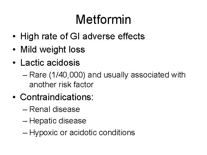 Metformin • High rate of GI adverse effects • Mild weight loss • Lactic
