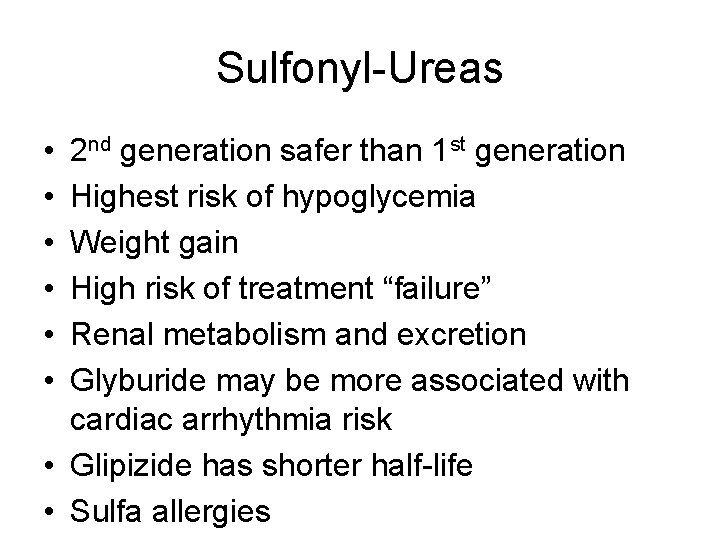 Sulfonyl-Ureas • • • 2 nd generation safer than 1 st generation Highest risk