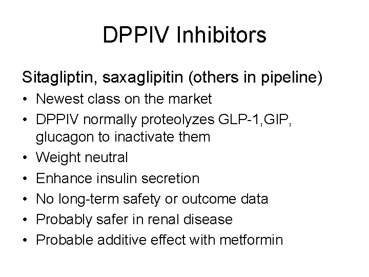 DPPIV Inhibitors Sitagliptin, saxaglipitin (others in pipeline) • Newest class on the market •