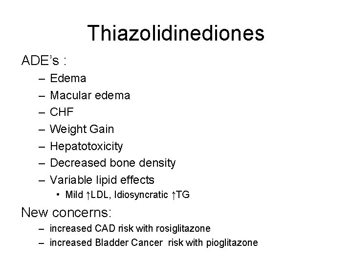 Thiazolidinediones ADE’s : – – – – Edema Macular edema CHF Weight Gain Hepatotoxicity