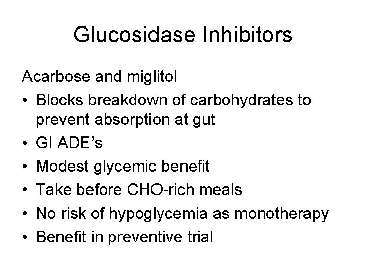 Glucosidase Inhibitors Acarbose and miglitol • Blocks breakdown of carbohydrates to prevent absorption at