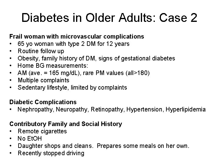 Diabetes in Older Adults: Case 2 Frail woman with microvascular complications • 65 yo
