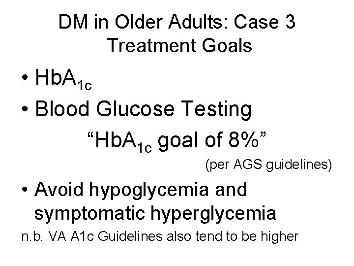 DM in Older Adults: Case 3 Treatment Goals • Hb. A 1 c •