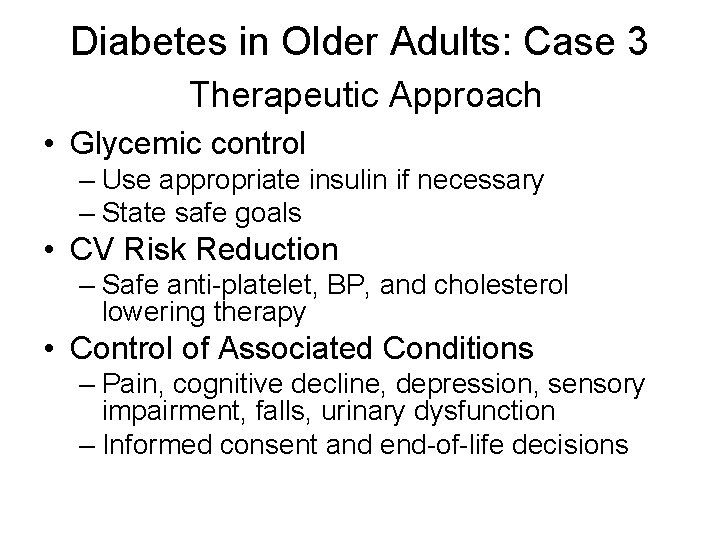 Diabetes in Older Adults: Case 3 Therapeutic Approach • Glycemic control – Use appropriate