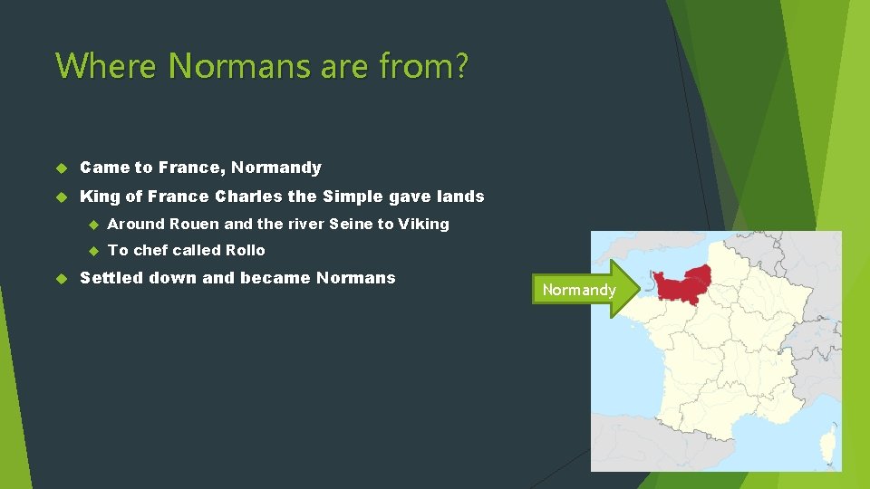 Where Normans are from? Came to France, Normandy King of France Charles the Simple