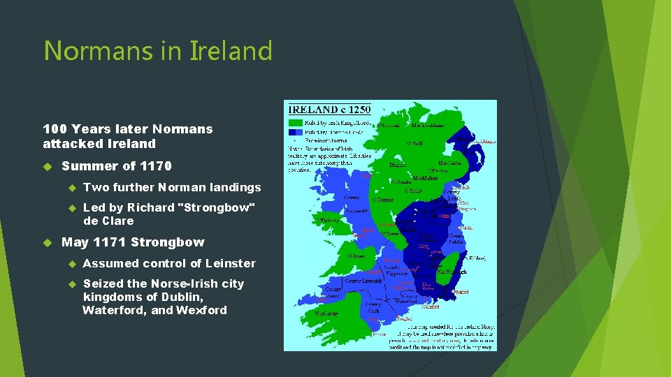 Normans in Ireland 100 Years later Normans attacked Ireland Summer of 1170 Two further