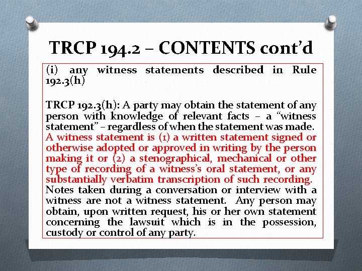 TRCP 194. 2 – CONTENTS cont’d (i) any witness statements described in Rule 192.