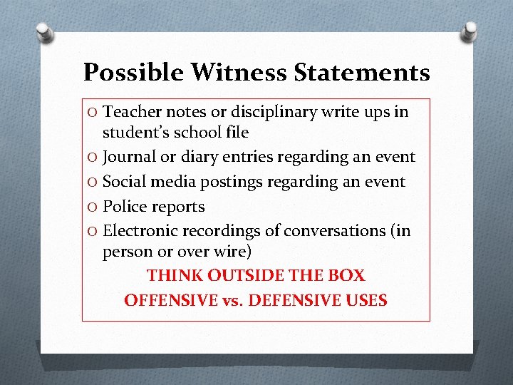 Possible Witness Statements O Teacher notes or disciplinary write ups in student’s school file