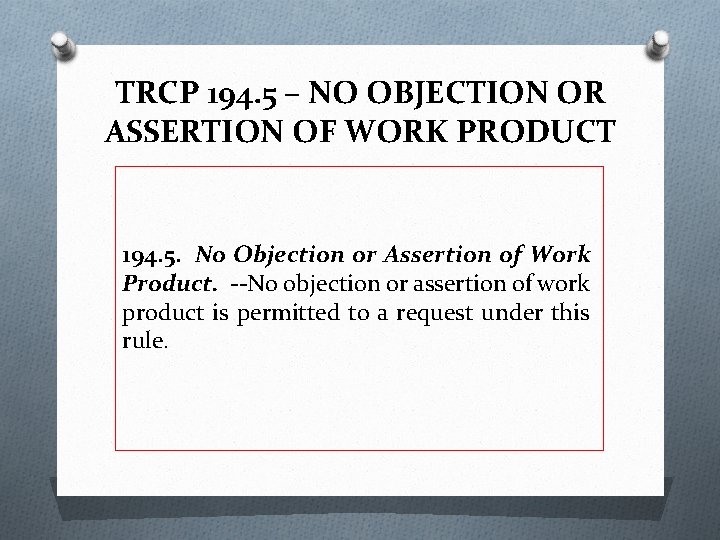 TRCP 194. 5 – NO OBJECTION OR ASSERTION OF WORK PRODUCT 194. 5. No