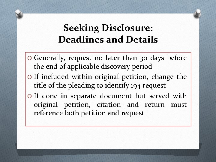 Seeking Disclosure: Deadlines and Details O Generally, request no later than 30 days before