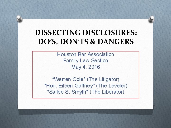 DISSECTING DISCLOSURES: DO’S, DON’TS & DANGERS Houston Bar Association Family Law Section May 4,